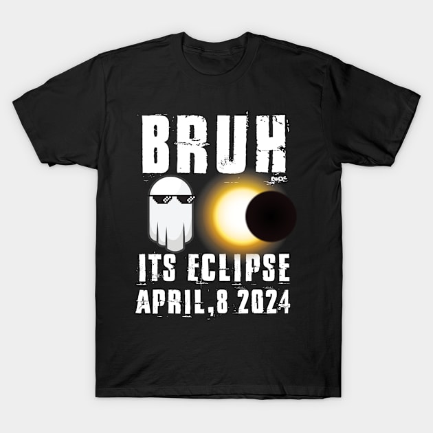 Bruh Its Solar Eclipse April 8 2024 funny Eclipse T-Shirt by GodiesForHomies